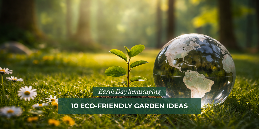 Earth Day Landscaping: 10 Eco-Friendly Garden Ideas